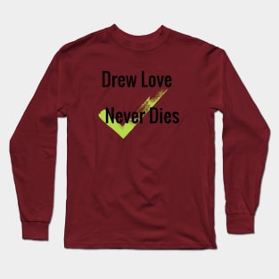 Drew Love Never Dies shirt Long Sleeve T-Shirt